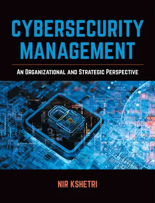 Managementul securității cibernetice: O abordare organizațională și strategică - Cybersecurity Management: An Organizational and Strategic Approach