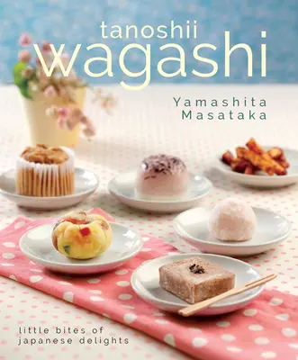 Tanoshii Wagashi: Mici îmbucături de delicii japoneze - Tanoshii Wagashi: Little Bites of Japanese Delights