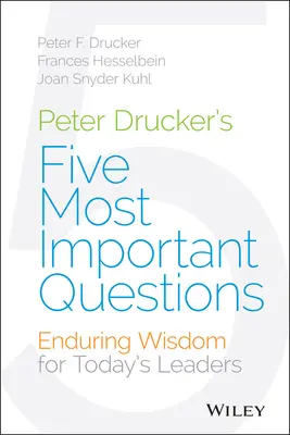 Cele mai importante cinci întrebări ale lui Peter Drucker: Înțelepciune durabilă pentru liderii de astăzi - Peter Drucker's Five Most Important Questions: Enduring Wisdom for Today's Leaders
