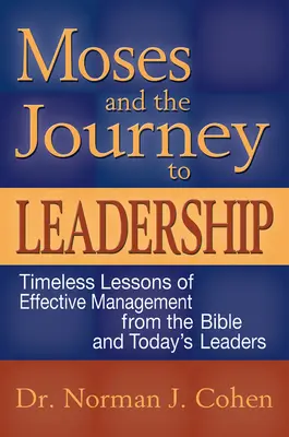 Moise și călătoria către leadership: Lecții atemporale de management eficient din Biblie și de la liderii de astăzi - Moses and the Journey to Leadership: Timeless Lessons of Effective Management from the Bible and Today's Leaders
