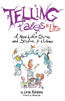 Telling Tales in Latin: Un nou curs de latină și o carte de povești pentru copii - Telling Tales in Latin: A New Latin Course and Storybook for Children