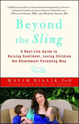 Dincolo de praștie: A Real-Life Guide to Raising Confident, Loving Children the Attachment Parenting Way (Un ghid real de creștere a copiilor încrezători și iubitori prin metoda Attachment Parenting) - Beyond the Sling: A Real-Life Guide to Raising Confident, Loving Children the Attachment Parenting Way