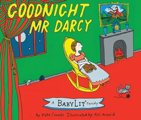 Noapte bună, domnule Darcy: O carte ilustrată Babylit(r) Parody - Goodnight Mr. Darcy: A Babylit(r) Parody Picture Book