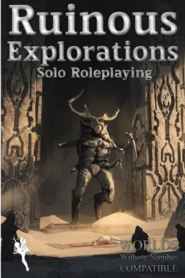 Explorări ruinătoare: Reguli de joc de rol solo compatibile cu Worlds Without Number - Ruinous Explorations: Solo Roleplaying Rules Compatible with Worlds Without Number