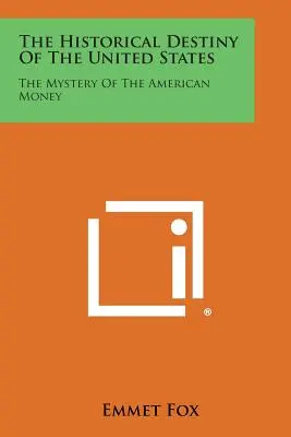 Destinul istoric al Statelor Unite: Misterul banilor americani - The Historical Destiny of the United States: The Mystery of the American Money