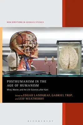 Postumanismul în epoca umanismului: Minte, materie și științele vieții după Kant - Posthumanism in the Age of Humanism: Mind, Matter, and the Life Sciences after Kant
