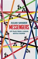Messengers: City Tales from a London Bicycle Courier