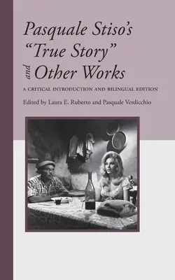 Povestea adevărată a lui Pasquale Stiso și alte opere: O introducere critică și o ediție bilingvă - Pasquale Stiso's True Story and Other Works: A Critical Introduction and Bilingual Edition
