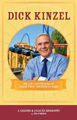 Dick Kinzel: Regele Roller Coaster al parcului de distracții Cedar Point - Dick Kinzel: Roller Coaster King of Cedar Point Amusement Park