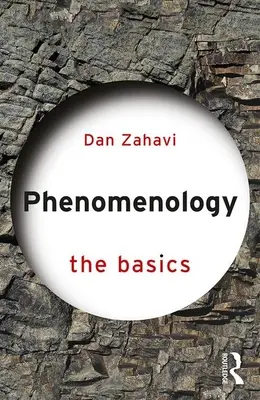 Fenomenologie: Bazele (Zahavi Dan (Universitatea din Copenhaga Danemarca)) - Phenomenology: The Basics (Zahavi Dan (University of Copenhagen Denmark))