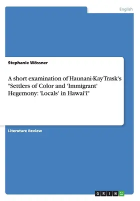 O scurtă examinare a cărții lui Haunani-Kay Trask „Settlers of Color and «Immigrant» Hegemony: Localnicii” din Hawai'i - A short examination of Haunani-Kay Trask's Settlers of Color and 'Immigrant' Hegemony: 'Locals' in Hawai'i