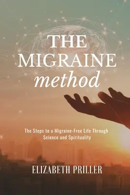 Metoda migrenei: Pașii către o viață fără migrene prin știință și spiritualitate - The Migraine Method: The Steps to a Migraine-Free Life Through Science and Spirituality