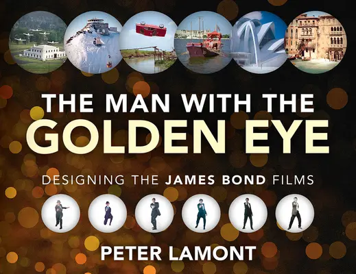 Omul cu ochiul de aur: Designing the James Bond Films - The Man with the Golden Eye: Designing the James Bond Films