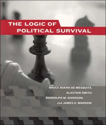 Logica supraviețuirii politice - The Logic of Political Survival - The Logic of Political Survival