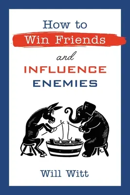 Cum Să Câștigi Prieteni Și Să Influențezi Dușmani: Taking on Liberal Arguments with Logic and Humor - How to Win Friends and Influence Enemies: Taking on Liberal Arguments with Logic and Humor