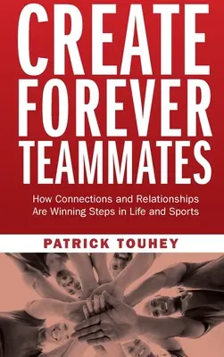 Create Forever Teammates: Cum conexiunile și relațiile sunt pași câștigători în viață și în sport - Create Forever Teammates: How Connections and Relationships Are Winning Steps in Life and Sports
