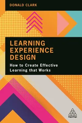 Learning Experience Design: Cum să creați o învățare eficientă care funcționează - Learning Experience Design: How to Create Effective Learning That Works
