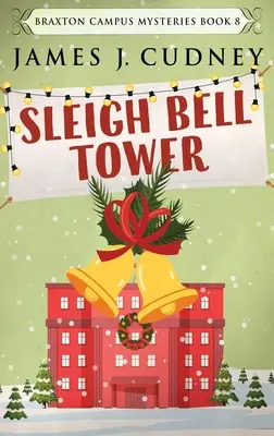 Sleigh Bell Tower: Crimă la Gala de vacanță a campusului - Sleigh Bell Tower: Murder at the Campus Holiday Gala