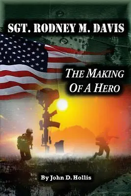 Sgt. Rodney M. Davis: Crearea unui erou - Sgt. Rodney M. Davis: The Making of a Hero