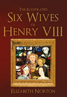 Cele șase soții ilustrate ale lui Henric al VIII-lea - The Illustrated Six Wives of Henry VIII