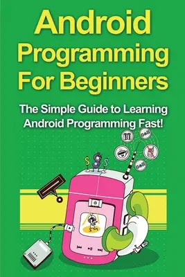 Programare Android pentru începători: The Simple Guide to Learning Android Programming Fast! - Android Programming For Beginners: The Simple Guide to Learning Android Programming Fast!