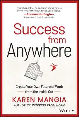 Succes de oriunde: Creează-ți propriul viitor al muncii din interior spre exterior - Success from Anywhere: Create Your Own Future of Work from the Inside Out