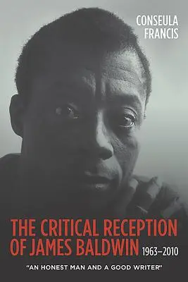 Receptarea critică a lui James Baldwin, 1963-2010: Un om onest și un scriitor bun - The Critical Reception of James Baldwin, 1963-2010: An Honest Man and a Good Writer