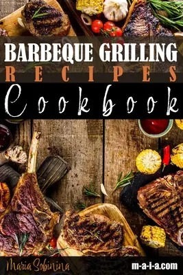 Carte de bucate cu rețete de grătar la grătar - Barbeque Grilling Recipes Cookbook