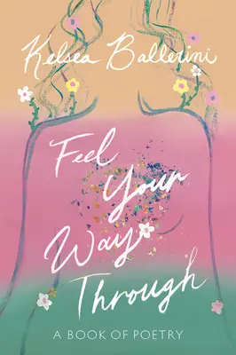 Feel Your Way Through: O carte de poezie - Feel Your Way Through: A Book of Poetry