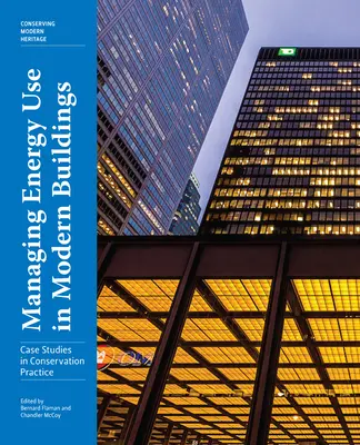 Managing Energy Use in Modern Buildings: Studii de caz în practica conservării - Managing Energy Use in Modern Buildings: Case Studies in Conservation Practice