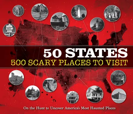 50 de state 500 de locuri înfricoșătoare de vizitat: La vânătoare pentru a descoperi cele mai bântuite locuri din America - 50 States 500 Scary Places to Visit: On the Hunt to Uncover America's Most Haunted Places