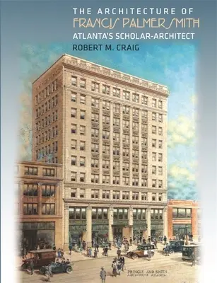 Arhitectura lui Francis Palmer Smith, arhitectul savant din Atlanta - The Architecture of Francis Palmer Smith, Atlanta's Scholar-Architect