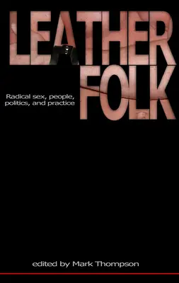 Leatherfolk: Sex radical, oameni, politică și practică - Leatherfolk: Radical Sex, People, Politics, and Practice