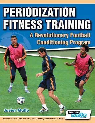 Periodization Fitness Training - Un program revoluționar de condiționare a fotbalului - Periodization Fitness Training - A Revolutionary Football Conditioning Program