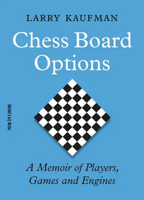 Chess Board Options: A Memoir of Players, Games and Engines (Memorii despre jucători, jocuri și motoare) - Chess Board Options: A Memoir of Players, Games and Engines