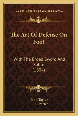 The Art Of Defense On Foot: Cu Sabia și Sabia Largă (1804) - The Art Of Defense On Foot: With The Broad Sword And Sabre (1804)