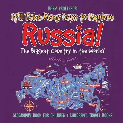 Va fi nevoie de multe zile pentru a explora Rusia! Cea mai mare țară din lume! Carte de geografie pentru copii Cărți de călătorie pentru copii - It'll Take Many Days to Explore Russia! The Biggest Country in the World! Geography Book for Children Children's Travel Books