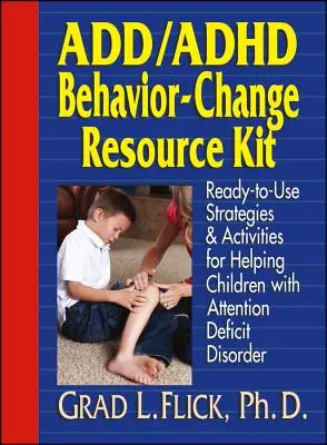 Add / ADHD Behavior-Change Resource Kit: Ready-To-Use Strategies and Activities for Helping Children with Attention Deficit Disorder (Strategii și activități gata de utilizare pentru ajutorarea copiilor cu deficit de atenție) - Add / ADHD Behavior-Change Resource Kit: Ready-To-Use Strategies and Activities for Helping Children with Attention Deficit Disorder