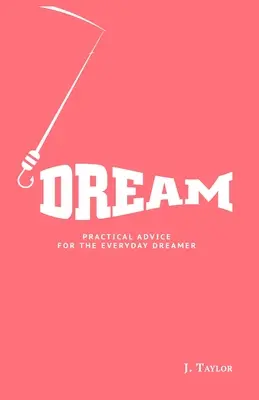 Visul: Sfaturi practice pentru visătorul de zi cu zi - Dream: Practical Advice For The Everyday Dreamer