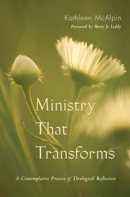 Ministerul care transformă: Un proces contemplativ de reflecție teologică - Ministry That Transforms: A Contemplative Process of Theological Reflection