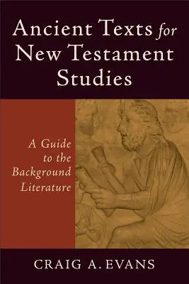 Texte antice pentru studiul Noului Testament: Un ghid pentru literatura de fond - Ancient Texts for New Testament Studies: A Guide to the Background Literature