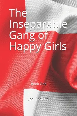 Banda inseparabilă a fetelor fericite: Cartea întâi - The Inseparable Gang of Happy Girls: Book One