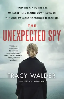 The Unexpected Spy: De la CIA la F.B.I., viața mea secretă care i-a doborât pe unii dintre cei mai cunoscuți teroriști ai lumii - The Unexpected Spy: From the CIA to the Fbi, My Secret Life Taking Down Some of the World's Most Notorious Terrorists