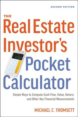 Calculatorul de buzunar al investitorului imobiliar: Modalități simple de a calcula fluxul de numerar, valoarea, randamentul și alte măsurători financiare esențiale - The Real Estate Investor's Pocket Calculator: Simple Ways to Compute Cash Flow, Value, Return, and Other Key Financial Measurements