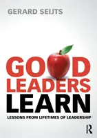 Liderii buni învață: Lecții din viața de lider - Good Leaders Learn: Lessons from Lifetimes of Leadership