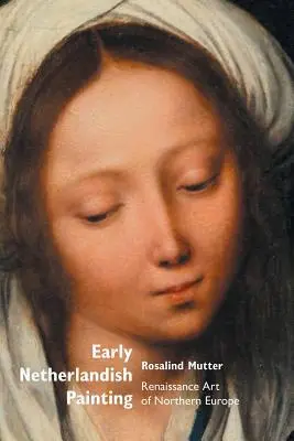 Pictura timpurie din Țările de Jos: Arta renascentistă din Europa de Nord - Early Netherlandish Painting: Renaissance Art of Northern Europe