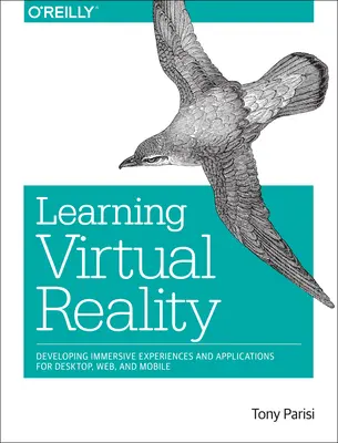 Învățarea realității virtuale: Dezvoltarea de experiențe și aplicații imersive pentru desktop, web și dispozitive mobile - Learning Virtual Reality: Developing Immersive Experiences and Applications for Desktop, Web, and Mobile