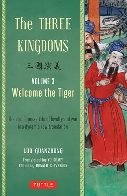 Cele trei regate, volumul 3: Bun venit tigrului: Povestea epică chineză despre loialitate și război într-o nouă traducere dinamică - The Three Kingdoms, Volume 3: Welcome the Tiger: The Epic Chinese Tale of Loyalty and War in a Dynamic New Translation