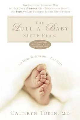 Planul de somn Lull-A-Baby: The Soothing, Superfast Way to Help Your New Baby Sleep Through the Night... and Prevent Sleep Problems Before They de - The Lull-A-Baby Sleep Plan: The Soothing, Superfast Way to Help Your New Baby Sleep Through the Night... and Prevent Sleep Problems Before They de