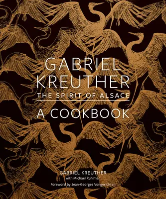 Gabriel Kreuther: Spiritul Alsaciei, o carte de bucate - Gabriel Kreuther: The Spirit of Alsace, a Cookbook